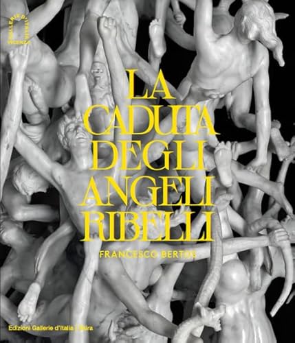 Francesco Bertos. La caduta degli angeli ribelli. Ediz. illustrata (Arte antica. Cataloghi) von Skira