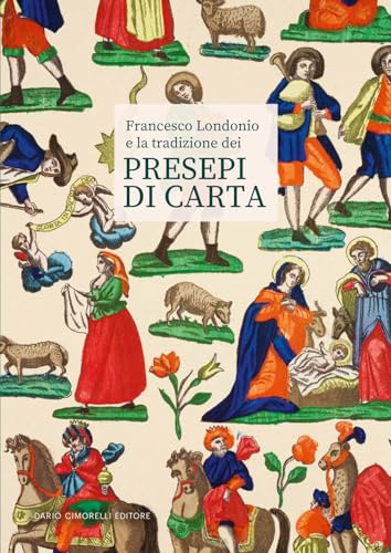 Francesco Londonio e la tradizione dei presepi di carta. Ediz. illustrata Francesco Londonio e la tradizione dei presepi di carta. Ediz. illustrata von Dario Cimorelli Editore