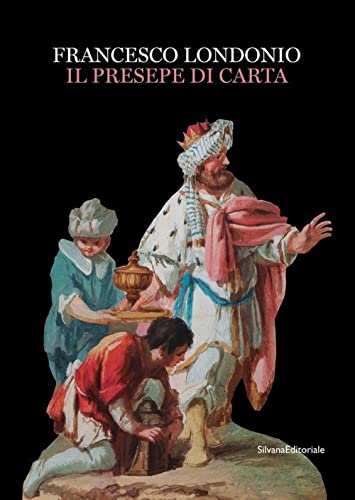 Francesco Londonio. Il presepe di carta. Ediz. illustrata (Arte)