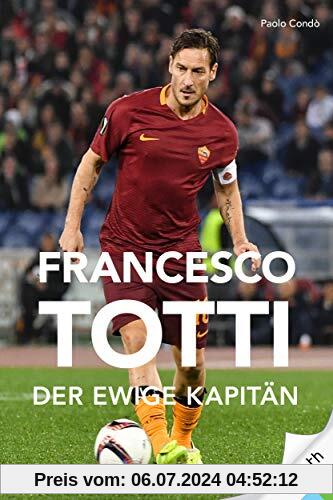 Francesco Totti: Der ewige Kapitän