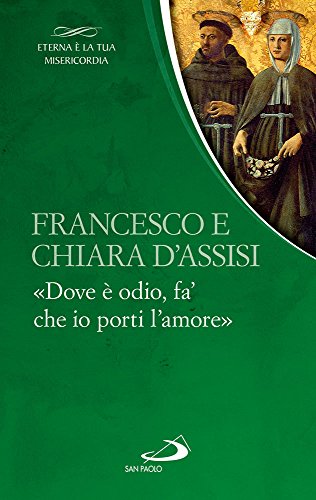 Francesco e Chiara. «Dove è odio, fa' che io porti l'amore» (Parole per lo spirito, Band 93) von PAROLE PER LO SPIRITO