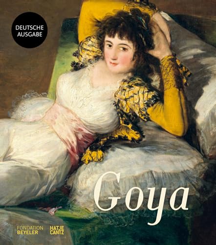 Francisco de Goya. Ein Leitfaden für die Ausstellung: Katalog zur Ausstellung in der Fondation Beyeler, Riehen/Basel (Alte Kunst) von Hatje Cantz