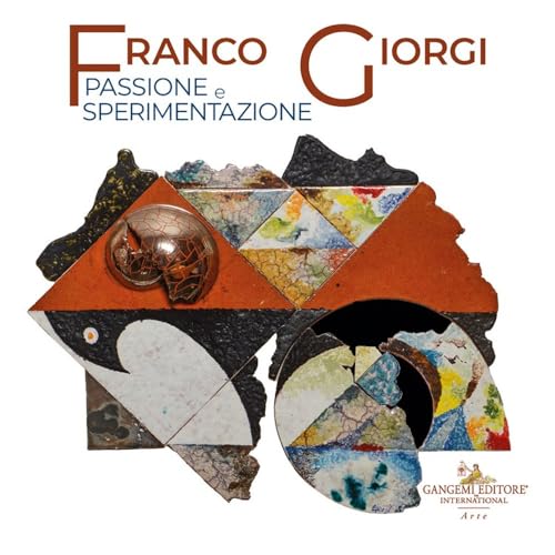 Franco Giorgi. Passione e sperimentazione. Ediz. illustrata (Arti visive, architettura e urbanistica) von Gangemi Editore