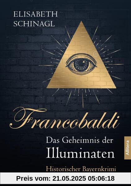 Francobaldi. Das Geheimnis der Illuminaten: Historischer Bayernkrimi