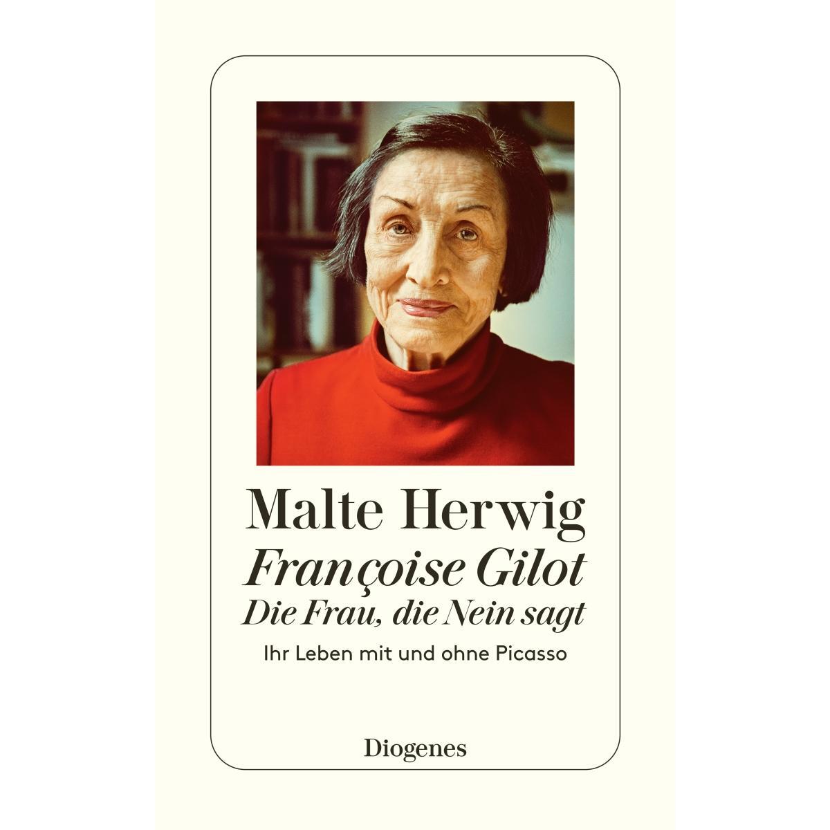 Françoise Gilot - Die Frau, die Nein sagt von Diogenes Verlag AG