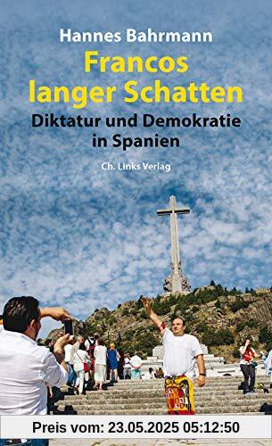 Francos langer Schatten: Diktatur und Demokratie in Spanien
