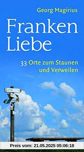 Frankenliebe: 33 Orte zum Staunen und Verweilen