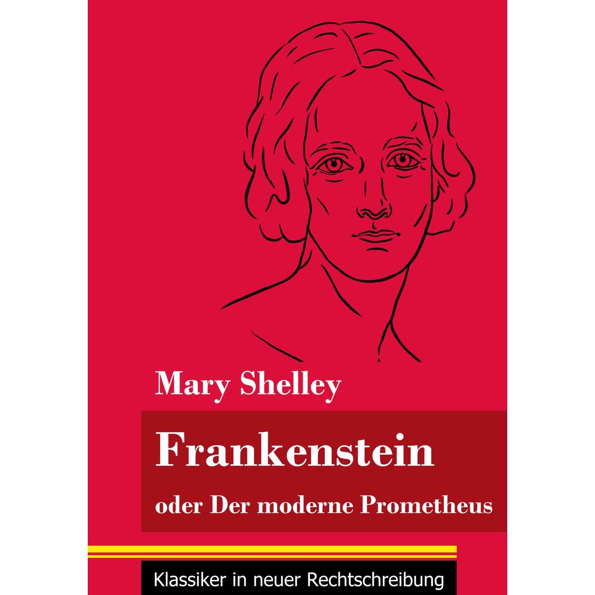 Frankenstein oder Der moderne Prometheus Frankenstein oder Der moderne Prometheus von Henricus - Klassiker in neuer Rechtschreibung