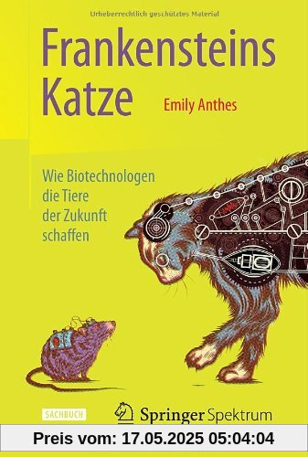 Frankensteins Katze: Wie Biotechnologen die Tiere der Zukunft schaffen Frankensteins Katze: Wie Biotechnologen die Tiere der Zukunft schaffen
