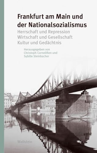 Frankfurt am Main und der Nationalsozialismus: Herrschaft und Repression - Wirtschaft und Gesellschaft - Kultur und Gedächtnis (Studien zur Geschichte und Wirkung des Holocaust)