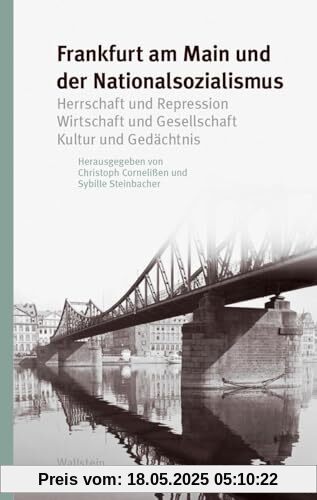 Frankfurt am Main und der Nationalsozialismus: Herrschaft und Repression - Wirtschaft und Gesellschaft - Kultur und Gedächtnis (Studien zur Geschichte und Wirkung des Holocaust)