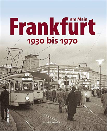 So lebte es sich in Frankfurt. 150 einzigartige Aufnahmen aus dem Nachlass des renommierten Fotografen Sepp Jäger dokumentieren den Alltag von den ... 1930 bis 1970 (Sutton Archivbilder) von Sutton