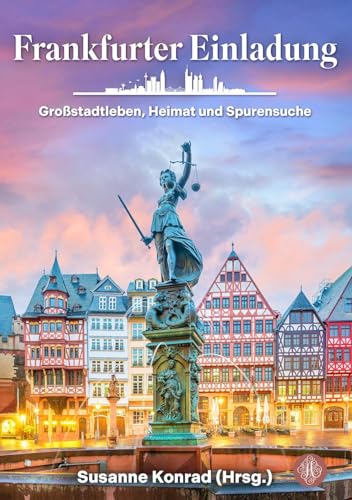 Frankfurter Einladung: Großstadtleben, Heimat und Spurensuche Frankfurter Einladung: Großstadtleben, Heimat und Spurensuche von Antheum Verlag