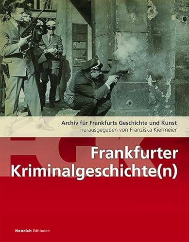 Frankfurter Kriminalitätsgeschichte(n): Archiv für Frankfurts Geschichte und Kunst / AFGK - Band 80 von Henrich Editionen