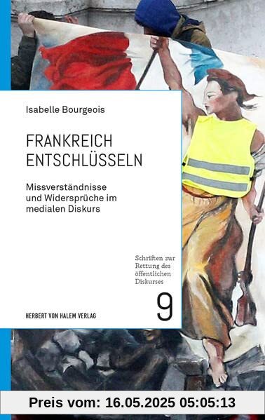 Frankreich entschlüsseln: Missverständnisse und Widersprüche im medialen Diskurs (Schriften zur Rettung des öffentlichen Diskurses)