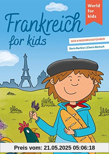 Frankreich for kids: Der Kinderreiseführer (World for kids - Reiseführer für Kinder)