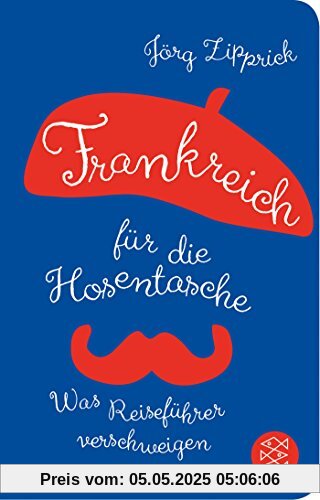 Frankreich für die Hosentasche: Was Reiseführer verschweigen (Fischer Taschenbibliothek)