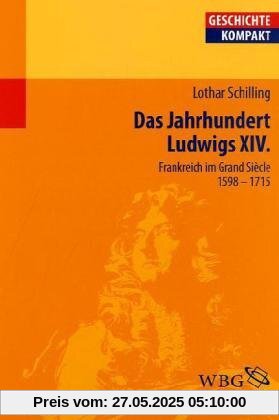 Frankreich im Zeitalter Ludwigs XIV: Das Grande Siécle 1598-1715