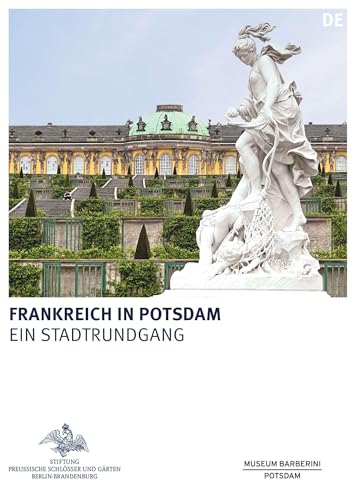 Frankreich in Potsdam (Königliche Schlösser in Berlin, Potsdam und Brandenburg) von de Gruyter