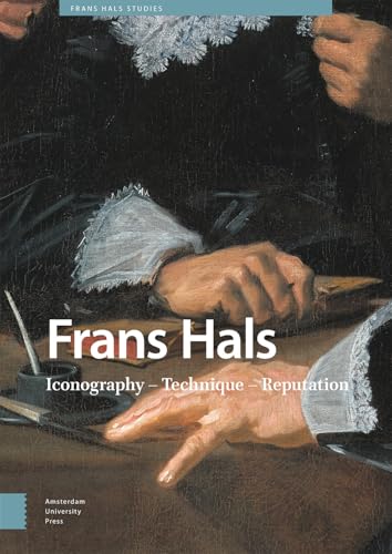 Frans Hals: Iconography - Technique - Reputation (Frans Hals Studies) von Amsterdam University Press