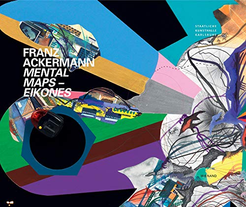 Franz Ackermann. Mental Maps - Eikones