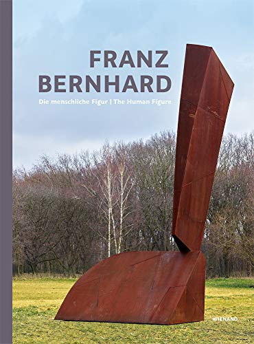 Franz Bernhard. Die menschliche Figur / The Human Figure: Katalog zur Ausstellung im Glaskasten Marl 2018 Franz Bernhard. Die menschliche Figur / The Human Figure: Katalog zur Ausstellung im Glaskasten Marl 2018