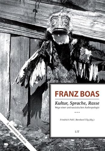 Franz Boas - Kultur, Sprache, Rasse: Wege einer antirassistischen Anthropologie (Ethnologie: Forschung und Wissenschaft) von Lit Verlag