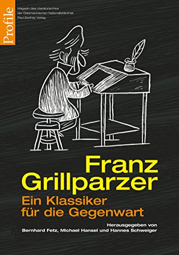 Franz Grillparzer: Ein Klassiker für die Gegenwart Franz Grillparzer: Ein Klassiker für die Gegenwart von Zsolnay-Verlag