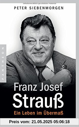 Franz Josef Strauß: Ein Leben im Übermaß