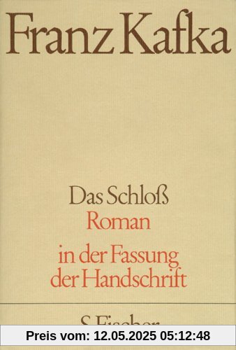 Franz Kafka. Gesammelte Werke in Einzelbänden in der Fassung der Handschrift: Das Schloß: Roman Franz Kafka. Gesammelte Werke in Einzelbänden in der Fassung der Handschrift: Das Schloß: Roman