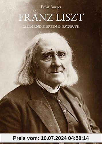 Franz Liszt - Leben und Sterben in Bayreuth: Mit Lina Schmalhausens Tagebuch über Liszts letzte Tage