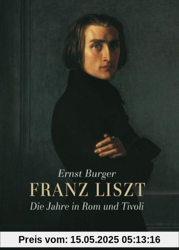 Franz Liszt: Die Jahre in Rom und Tivoli. Ausgabe mit CD.