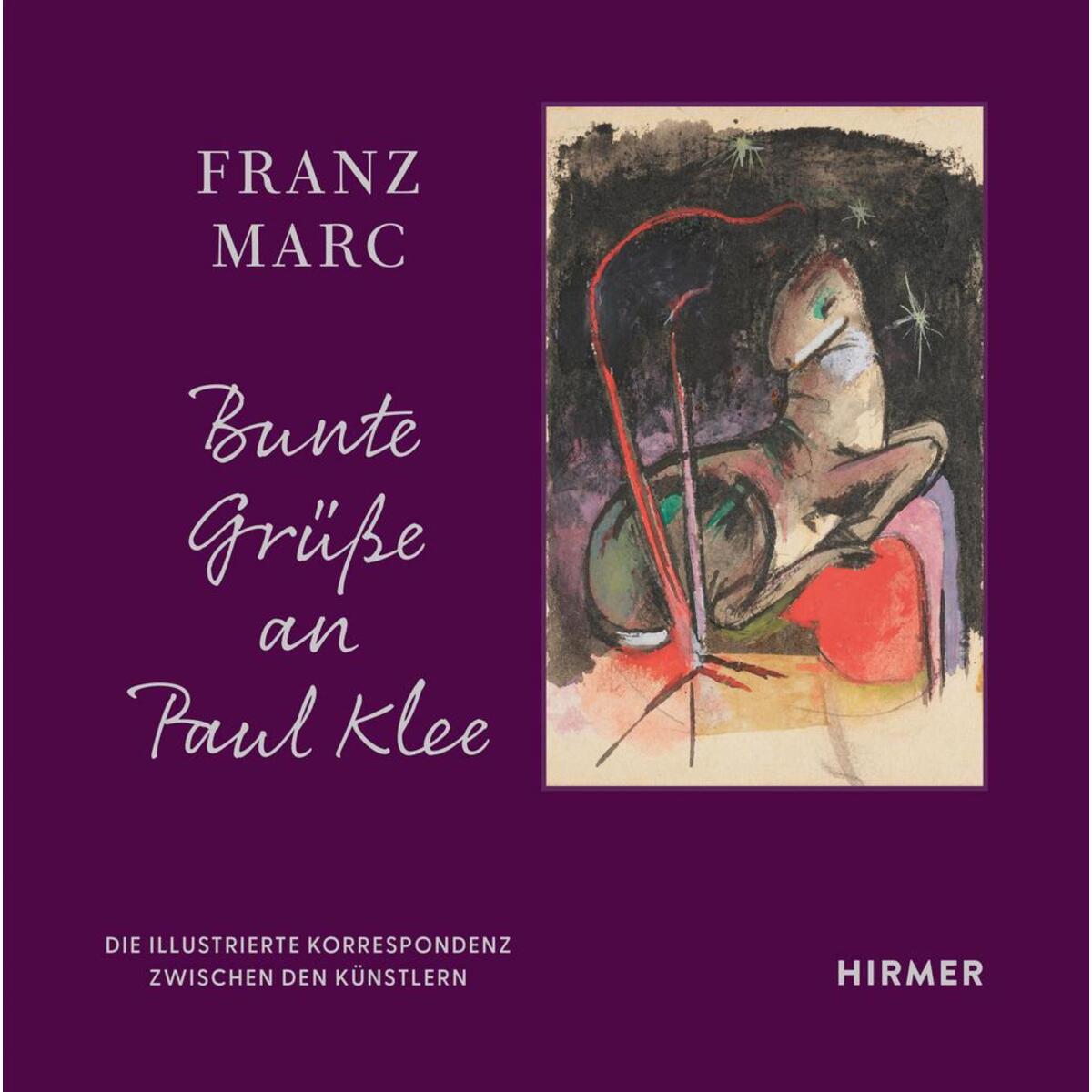Franz Marc: Bunte Grüße an Paul Klee von Hirmer Verlag GmbH