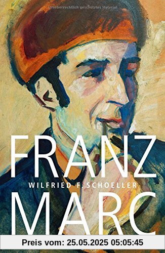 Franz Marc: Eine Biographie