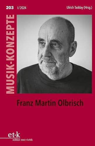 Franz Martin Olbrisch (MUSIK-KONZEPTE) von edition text + kritik