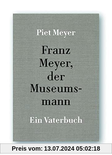 Franz Meyer, der Museumsband: Ein Vaterbuch