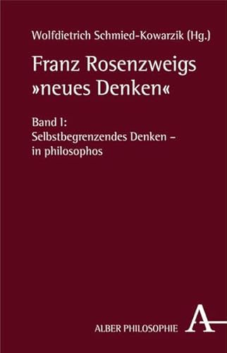Franz Rosenzweigs "neues Denken": Bd. 1: Selbstbegrenzendes Denken - in philosophos / Bd. 2: Erfahrene Offenbarung - in theologos Franz Rosenzweigs "neues Denken": Bd. 1: Selbstbegrenzendes Denken - in philosophos / Bd. 2: Erfahrene Offenbarung - in theologos von Verlag Karl Alber