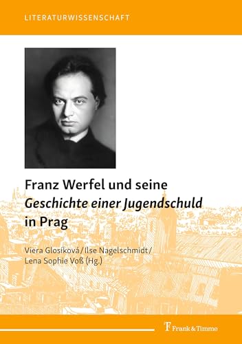 Franz Werfel und seine "Geschichte einer Jugendschuld" in Prag: Ästhetische und moralische Aspekte (Literaturwissenschaft, Band 113) von Frank & Timme