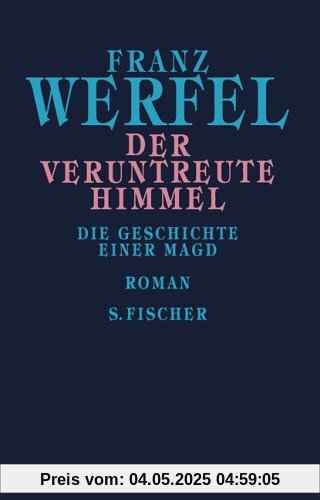 Franz Werfel. Gesammelte Werke in Einzelbänden - Gebundene Ausgabe: Der veruntreute Himmel: Die Geschichte einer Magd: Die Geschichte einer Magd. Gesammelte Werke in Einzelbänden