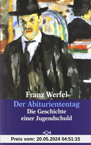 Franz Werfel. Gesammelte Werke in Einzelbänden - Taschenbuch-Ausgabe: Der Abituriententag: Die Geschichte einer Jugendschuld