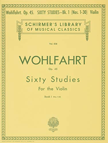 Franz Wohlfahrt: Sixty Studies for the Violin, Op. 45: Book I (Nos. 1-30): (Schirmer's Library of Musical Classics): Book 1 von G. Schirmer