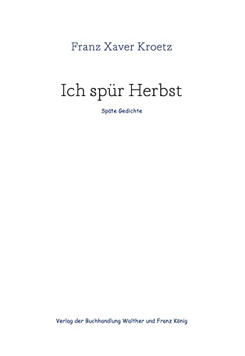 Franz Xaver Kroetz – Ich spür Herbst: Späte Gedichte von KÖNIG, WALTHER