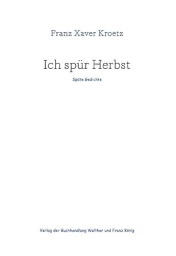 Franz Xaver Kroetz – Ich spür Herbst: Späte Gedichte