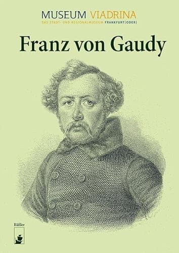 Franz von Gaudy (Frankfurter Studien zur Stadt- und Regionalgeschichte) von hendrik Bäßler verlag, berlin