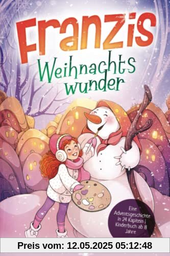 Franzis Weihnachtswunder: Eine Adventsgeschichte in 24 Kapiteln | Kinderbuch ab 8 Jahre