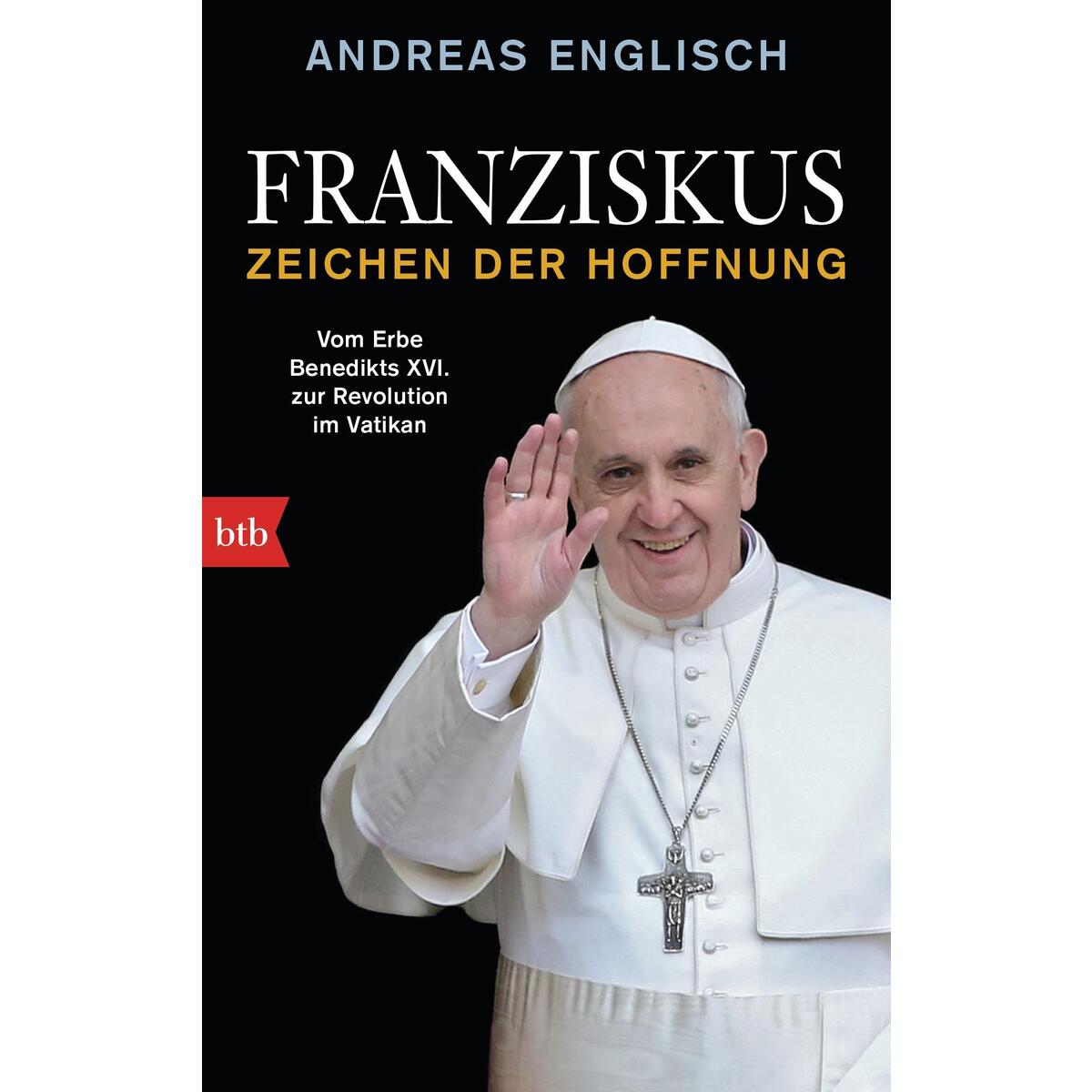 Franziskus - Zeichen der Hoffnung Franziskus - Zeichen der Hoffnung von btb
