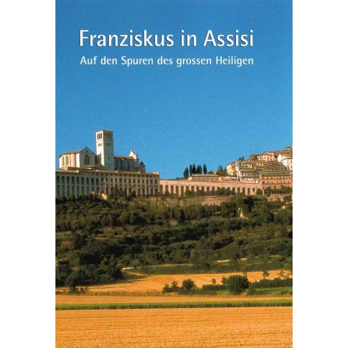 Franziskus in Assisi von Fink Kunstverlag Josef
