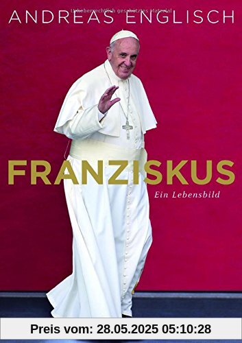 Franziskus: Ein Lebensbild Franziskus: Ein Lebensbild
