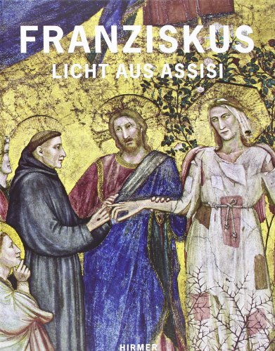 Franziskus: Licht aus Assisi; Katalogbuch zur Ausstellung in Paderborn, Diözesanmuseum, 09.12.2011-06.05.2012 von Hirmer Verlag GmbH