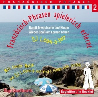 Französisch-Phrasen teil 2 spielerisch erlernt: Damit Erwachsene und Kinder wieder Spaß am Lernen haben. Mit cooler Musik von DJ Learn-a-lot wird Lernen zum Urlaub Französisch-Phrasen teil 2 spielerisch erlernt: Damit Erwachsene und Kinder wieder Spaß am Lernen haben. Mit cooler Musik von DJ Learn-a-lot wird Lernen zum Urlaub